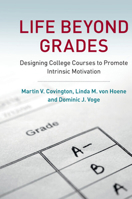 Life Beyond Grades: Designing College Courses to Promote Intrinsic Motivation 0521805236 Book Cover