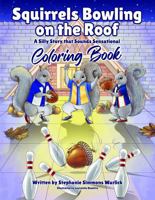 Squirrels Bowling on the Roof Coloring Book: A Silly Story that Sounds Sensational B0F48M4G6W Book Cover