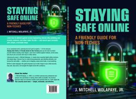 STAYING SAFE ONLINE: A FRIENDLY GUIDE FOR NON-TECHIES B0GF4211DR Book Cover