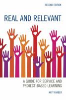 Real and Relevant: A Guide for Service and Project-Based Learning 1475835450 Book Cover