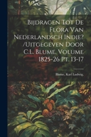 Bijdragen tot de flora van Nederlandsch Indie? /uitgegeven door C.L. Blume. Volume 1825-26 pt. 13-17 (Dutch Edition) 1022614266 Book Cover