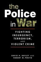 The Police in War: Fighting Insurgency, Terrorism, and Violent Crime 1588267059 Book Cover