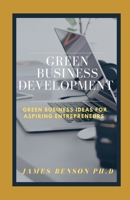 Green Business Development: Green Business Ideas for Aspiring Entrepreneurs B095GSMGH9 Book Cover