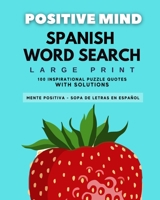 POSITIVE MIND SPANISH WORD SEARCH - MENTE POSITIVA SOPA DE LETRAS: 100 PUZZLES - WITH SOLUTION - LARGE PRINT - SOPA DE LETRAS MENTE POSITIVA - EN ... SPANISH WORD SEARCH) B08P3NJLSF Book Cover