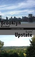 Brooklyn Raised / Livin' Upstate 1514282976 Book Cover