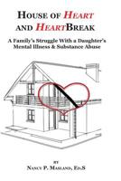 House of Heart and Heartbreak: A Family's Struggle with a Daughter's Mental Illness & Substance Abuse 1532934335 Book Cover