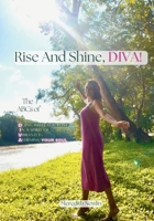 Rise And Shine, DIVA!: The ABCs Of D.oing What You Love I.n a Spirit of V.ibrantly A.ffirming Your Soul B0HGNJPK6N Book Cover