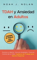 TDAH y Ansiedad en Adultos: Domina tu mente, vive sin ansiedad y toma el control de tu vida – Cuaderno de trabajo para mentes dispersas (Spanish Edition) 9916781990 Book Cover