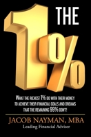 The 1%: What The Richest 1% Do With Their Money To Achieve Their Financial Goals And Dreams That The Remaining 99% Don't! 1521887098 Book Cover