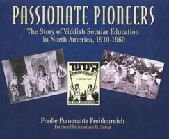 Passionate Pioneers: The Story of Yiddish Secular Education in North America, 1910-1960 0841914583 Book Cover