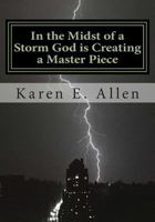 In the Midst of a Storm God is Creating a Master Piece: In the Midst of a Storm God is Creating a Master Piece 1479397261 Book Cover