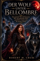 DER WOLF UNTER BELLOMBRE: Eine gotische Werwolf-Romanze über eine gefesselte Erbin, gestohlene Geister und die neunte Glocke (German Edition) B0H9ZZ8H89 Book Cover