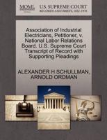 Association of Industrial Electricians, Petitioner, v. National Labor Relations Board. U.S. Supreme Court Transcript of Record with Supporting Pleadings 1270500139 Book Cover