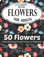 FLOWERS COLORING BOOK FOR ADULTS 50 FLOWERS STRESS RELIEVING FLOWERS DESIGN FOR RELAXATION: Coloring & Activity Book (Design Originals) 50 Inspiring ... Art Activities for Tweens, on High-Quality B08RGYSXQB Book Cover