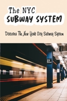 The NYC Subway System: Discover The New York City Subway System B09ZD9M1ZH Book Cover