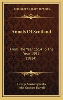 Annals Of Scotland: From The Year 1514 To The Year 1591 1165302942 Book Cover