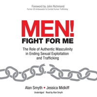 Men! Fight for Me: The Role of Authentic Masculinity in Ending Sexual Exploitation and Trafficking B0CFZZ2W22 Book Cover