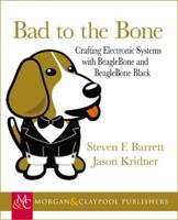 Bad to the Bone: Crafting Electronic Systems with Beaglebone and Beaglebone Black 1627051376 Book Cover
