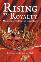 Rising to Royalty: Manifesting the Bride of Christ Jesus B0FQJK6LSB Book Cover