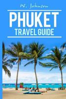 Phuket: Phuket Travel Guide (Phuket Travel Guide, Thailand Travel Guide Book 1) 1537328018 Book Cover