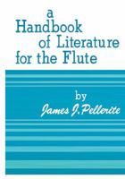 Handbook of Literature for the Flute: A Compilation of Graded Method Materials, Solos, and Ensemble Music for the Flute 0931200695 Book Cover
