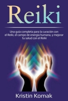 Reiki: Una guía completa para la curación con el Reiki, el campo de energía humana, y mejorar tu salud con el Reiki 1761036777 Book Cover