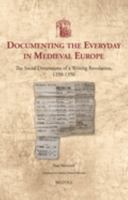 Documenting the Everyday in Medieval Europe: The Social Dimensions of a Writing Revolution, 1250–1350 2503579906 Book Cover