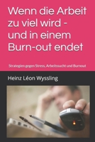 Wenn die Arbeit zu viel wird - und in einem Burn-out endet: Strategien gegen Stress, Arbeitssucht und Burnout (German Edition) B0F3T95PZG Book Cover