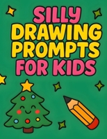 Silly Drawing Prompts for Kids: Christmas Cheer and Holiday-Themed Fun Drawing Ideas for Ages 6-12 B0FJ1SP19M Book Cover