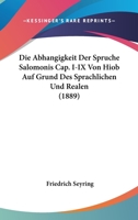 Die Abhangigkeit Der Spruche Salomonis Cap. I-IX Von Hiob Auf Grund Des Sprachlichen Und Realen (1889) 1160075948 Book Cover