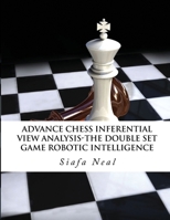 Advance Chess - Inferential View Analysis of the Double Set Game, (D.2.30) Robotic Intelligence Possibilities.: The Double Set Game - Book 2 Vol. 2 1970160756 Book Cover