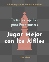 Táctica de Ajedrez para Principiantes, Jugar Mejor con los Alfiles B0B197ZMK9 Book Cover