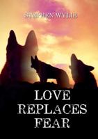Love Replaces Fear 1447573471 Book Cover