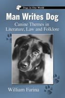 Man Writes Dog: Canine Themes in Literature, Law and Folklore 0786474971 Book Cover