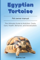Egyptian tortoise: The Ultimate Guide to Nutrition, Costs, Care, Health, Behavior, and Socialization. B0F1DHS8WZ Book Cover
