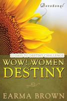 WOW! Women Of Destiny Devotional: 21 Days To Destiny Challenge: 21 Day Journey of Creating A Life Full Of Passion, Purpose, And Power Designed To Inspire and Refresh Women 1537399284 Book Cover