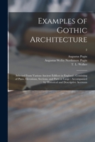 Examples of Gothic Architecture: Selected From Various Ancient Edifices in England: Consisting of Plans, Elevations, Sections, and Parts at Large: Acc 1014961580 Book Cover
