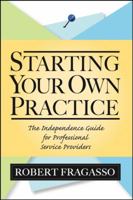 Starting Your Own Practice: The Independence Guide for Professional Service Providers 0471733059 Book Cover