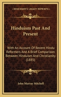 Hinduism past and present: With an account of recent Hindu reformers and a brief comparison between Hinduism and Christianity 1297035879 Book Cover