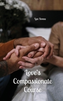 Love's Compassionate Course 9916866937 Book Cover