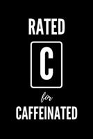 Rated C For Caffeinated: Blank Lined Notebook. Funny Ratings Journal for Coffee Lovers 1676777415 Book Cover