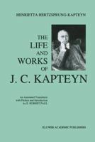 The Life and Works of J. C. Kapteyn: An Annotated Translation with Preface and Introduction by E. Robert Paul 9401048584 Book Cover