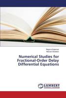 Numerical Studies for Fractional-Order Delay Differential Equations 3659821268 Book Cover