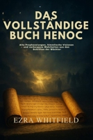 DAS VOLLSTÄNDIGE BUCH HENOCH: Alte Prophezeiungen, himmlische Visionen und verborgene Wahrheiten aus den verlorenen Schriften der Wächter (German Edition) B0FQTCVXKX Book Cover