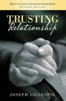 Trusting Relationship: How to Live in Intimacy with Jesus, Revised Edition 1449761631 Book Cover