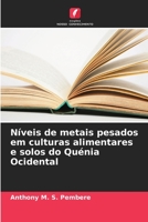 Níveis de metais pesados em culturas alimentares e solos do Quénia Ocidental 6206423441 Book Cover