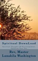 Spiritual DownLoad: Spiritual Thoughts of Encouragement Uplifting Your Day 1500203483 Book Cover