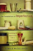 The Consolations of Imperfection: Learning to Appreciate Lifes Limitations 1587430770 Book Cover