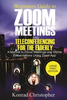 Beginners Guide To  Zoom Meetings and Teleconferencing For the Elderly: A Manual to Cloud Meetings and Online Presentations Using Zoom App B088SYQWXC Book Cover