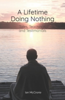 A Lifetime Doing Nothing: Tales, Teachings, and Testimonials 1681723816 Book Cover